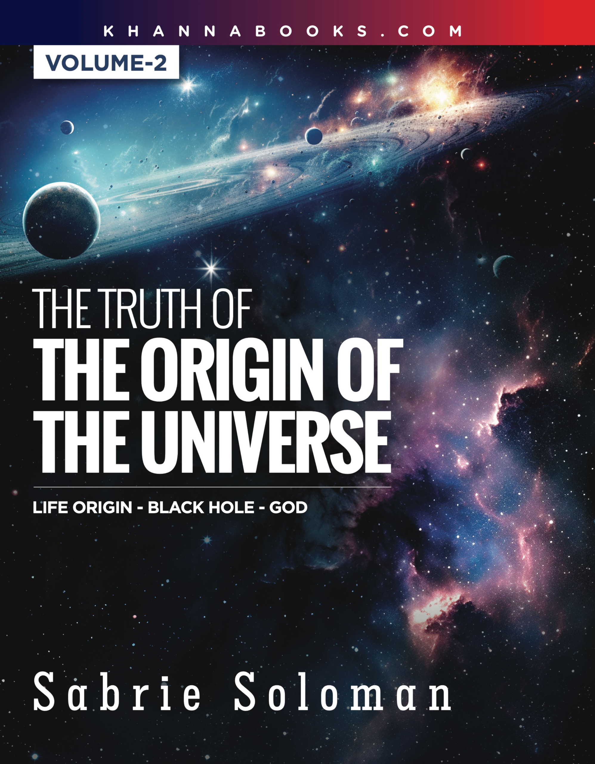 The Truth of The Origin of The Universe (Life Origin - Black Hole-God) Volume-2