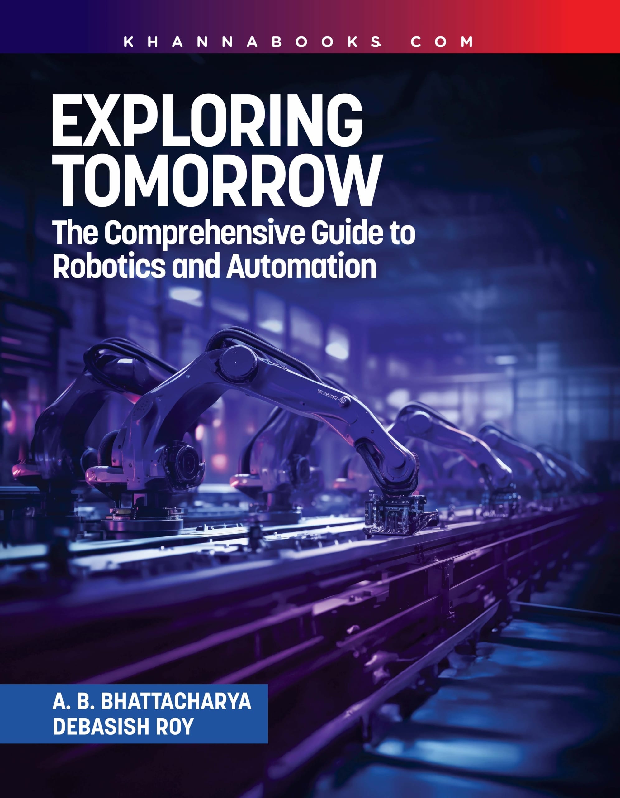 Exploring Tomorrow (The Comprehensive Guide to Robotics and Automation)