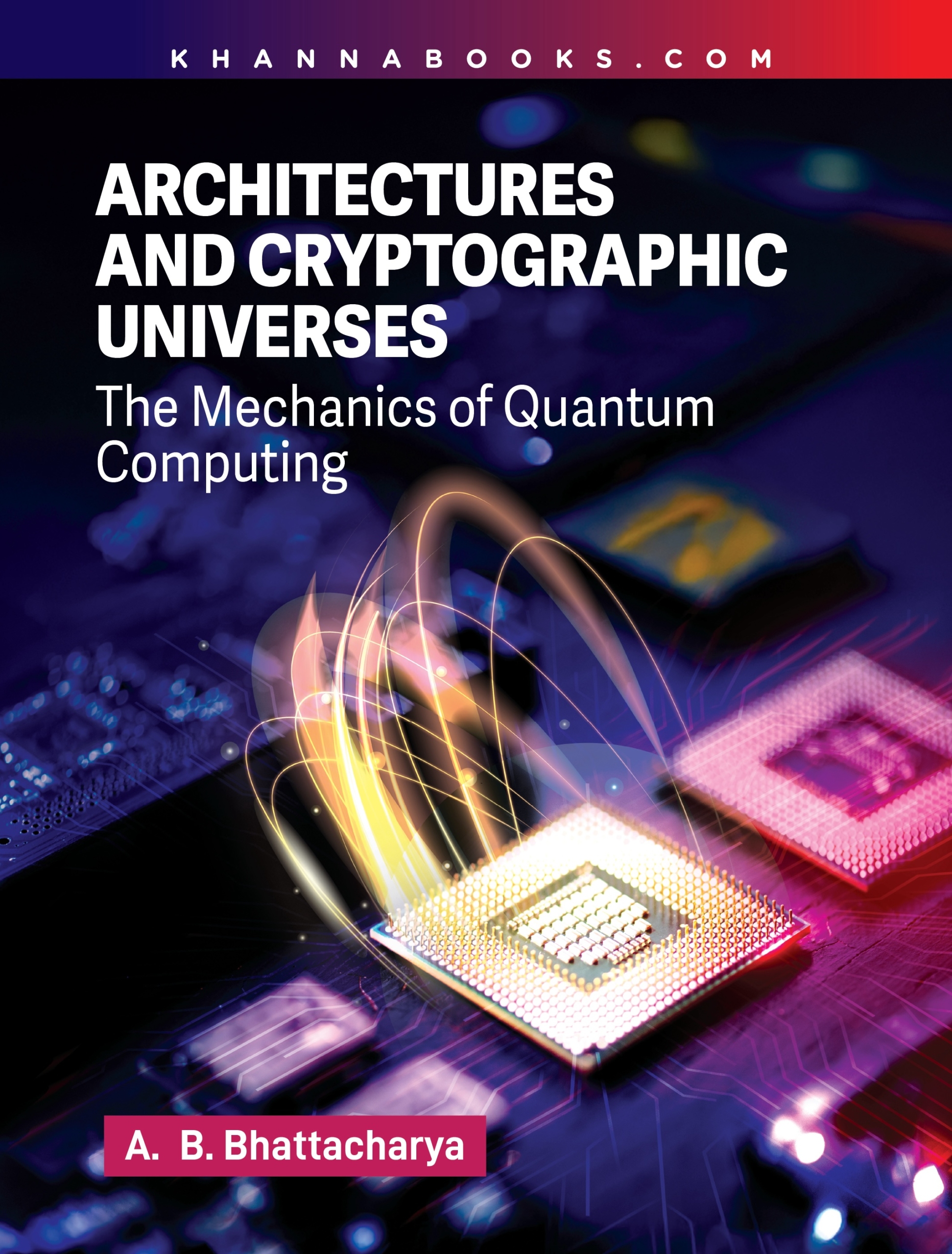 Architectures And Cryptographic Universes (The Mechanics of Quantum Computing)