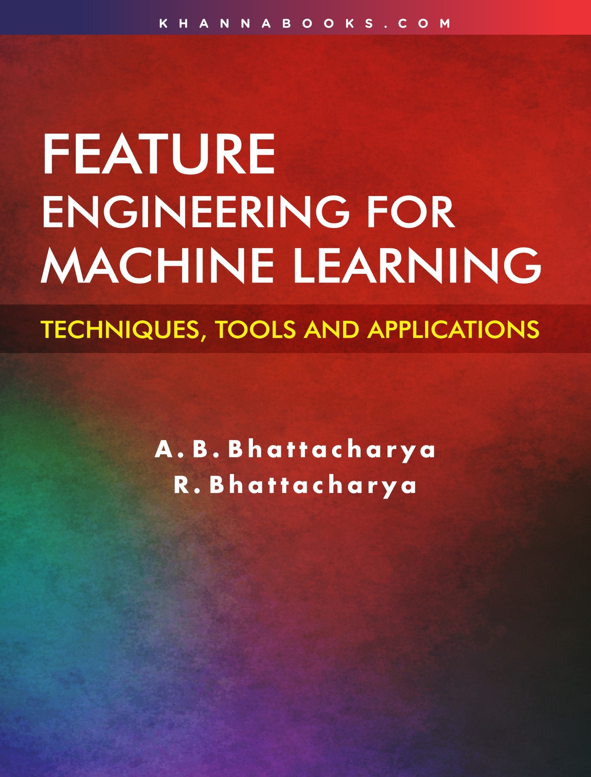 Feature Engineering for Machine Learning (Techniques, Tools and Applications)